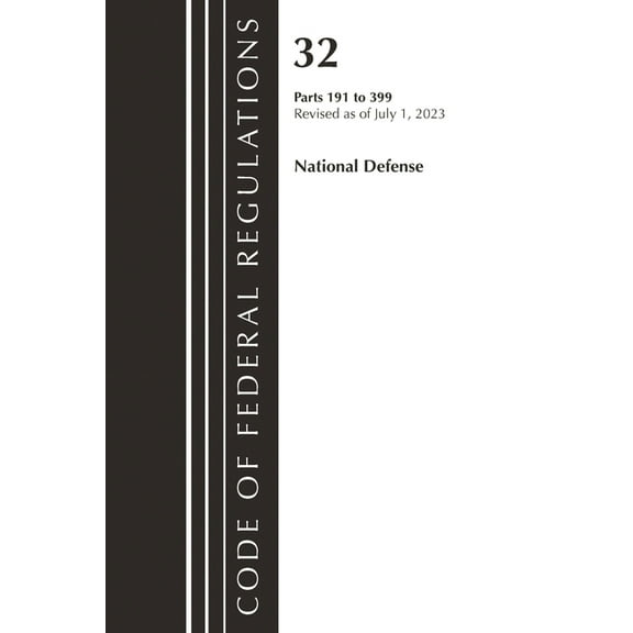 Code of Federal Regulations, Title 32 Na Code of Federal Regulations, Title 32 National Defense 191-399, Revised as of July 1, 2023, (Paperback)