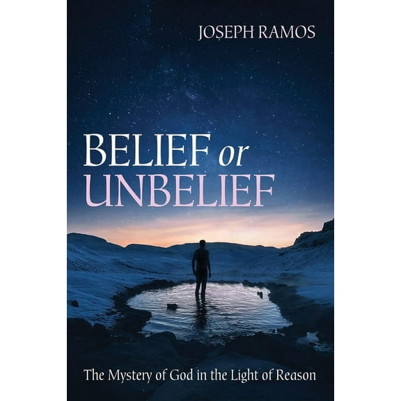 Belief or Unbelief: The Mystery of God in the Light of Reason (Paperback)