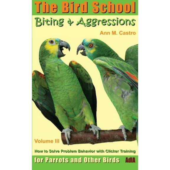 Pre-Owned Biting & Aggressions: How to Solve Problem Behavior with Clicker Training: The Bird School for Parrots and Other Birds (Paperback) 3939770612 9783939770619