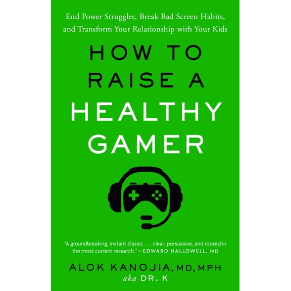 How to Raise a Healthy Gamer: End Power Struggles, Break Bad Screen Habits, and Transform Your Relationship with Your Ki, (Paperback)