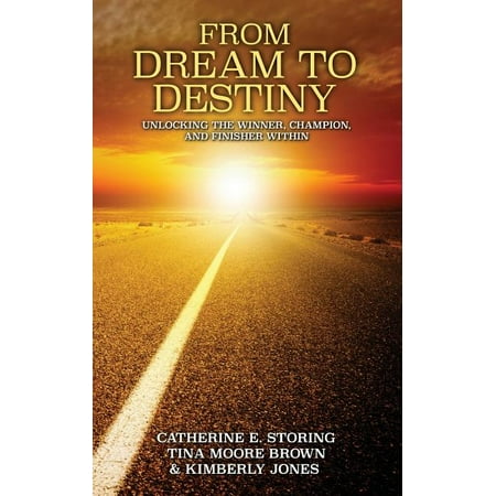 From Dream to Destiny: Unlocking the Winner the Champion and Finisher Within (Paperback)