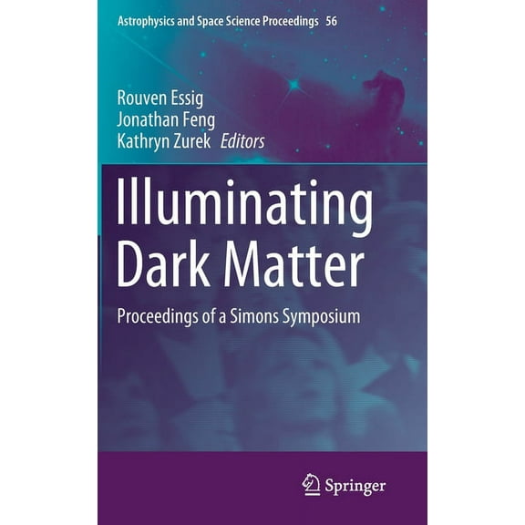 Astrophysics and Space Science Proceedin Illuminating Dark Matter: Proceedings of a Simons Symposium, Book 56, (Hardcover)