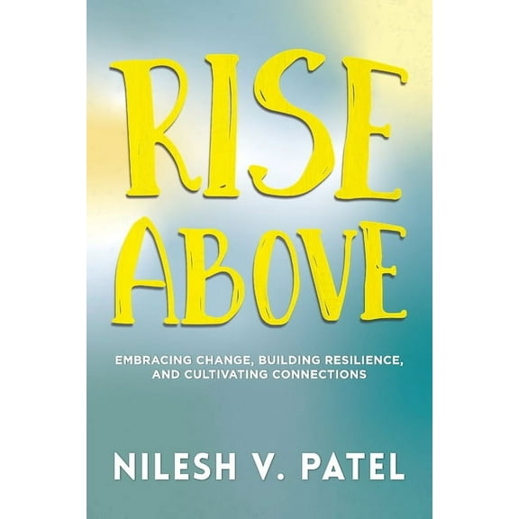 Rise Above: Embracing Change, Building Resilience, and Cultivating Connections, (Paperback)
