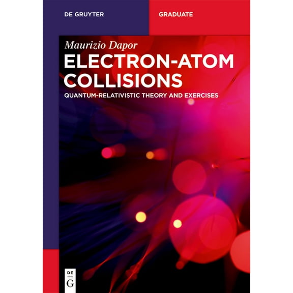 de Gruyter Textbook Electron-Atom Collisions: Quantum-Relativistic Theory and Exercises, (Paperback)