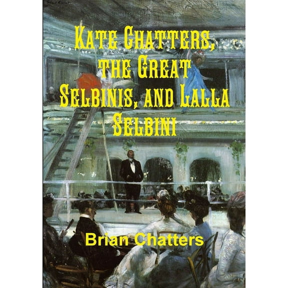 Kate Chatters, the Great Selbinis, and Lalla Selbini (Paperback)