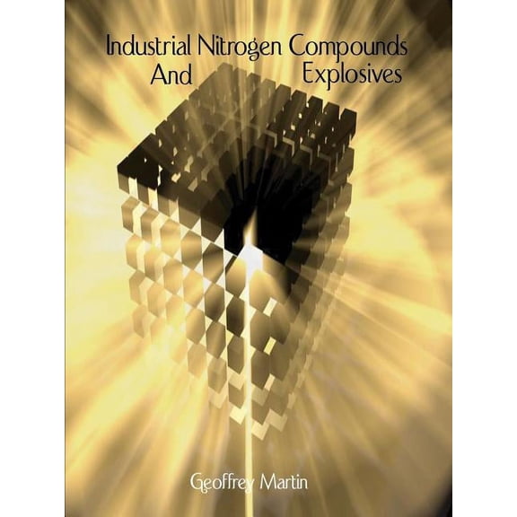 Industrial Nitrogen Compounds and Explosives - Chemical Manufacture and Analysis (Paperback)