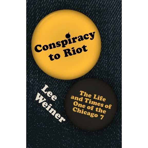 Conspiracy to Riot: The Life and Times of One of the Chicago 7, (Paperback)