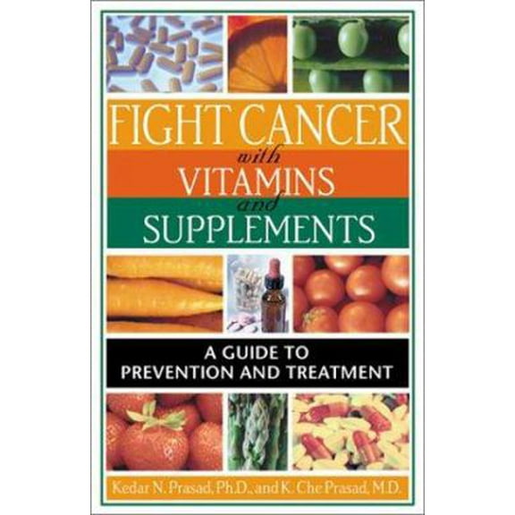 Pre-Owned Fight Cancer with Vitamins and Supplements: A Guide to Prevention and Treatment (Paperback) 0892819499 9780892819492