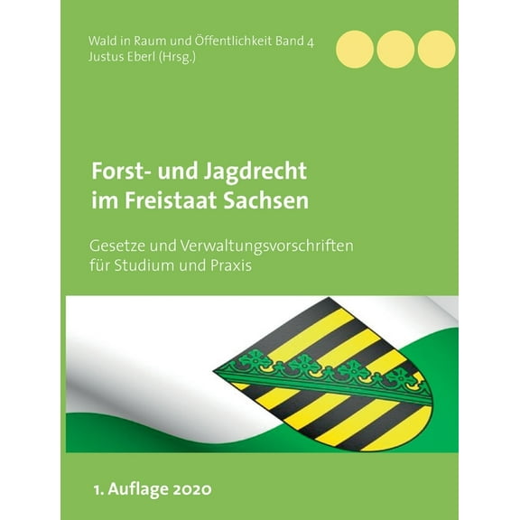 Forst- und Jagdrecht im Freistaat Sachsen: Gesetze und Verwaltungsvorschriften für Studium und Praxis, (Paperback)