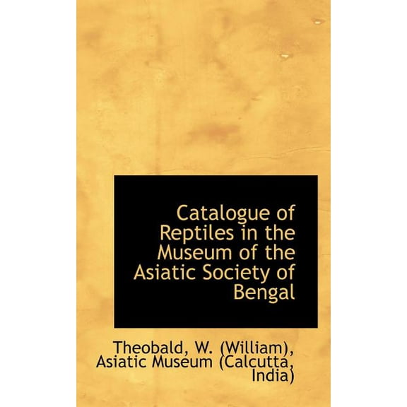 Catalogue of Reptiles in the Museum of the Asiatic Society of Bengal, (Paperback)