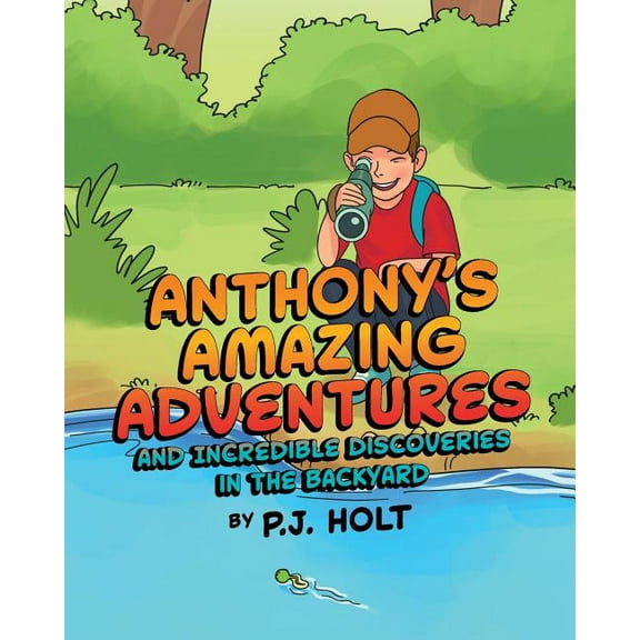Anthony's Amazing Adventures and Incredible Discoveries in the Backyard, (Paperback)