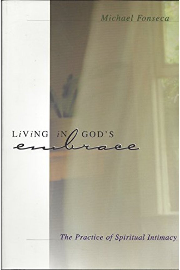 Pre-Owned Living in God's Embrace: The Practice of Spiritual Intimacy (Paperback) by Michael Fonseca