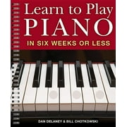 Learn to Play Piano: Learn to Play Piano in Six Weeks or Less: Volume 1 (Other)