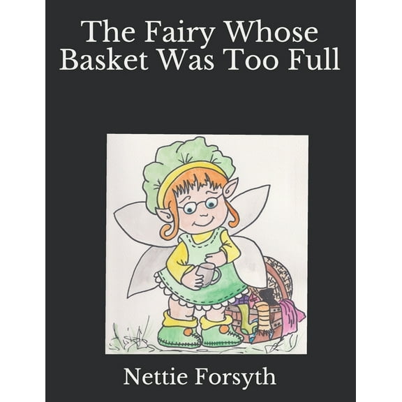 The Fairy Whose Basket Got Too Full (Paperback)