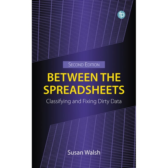 Between the Spreadsheets: Classifying and Fixing Dirty Data, (Paperback)