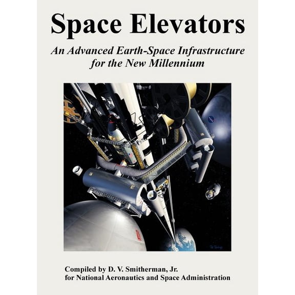 Space Elevators: An Advanced Earth-Space Infrastructure for the New Millennium (Paperback)