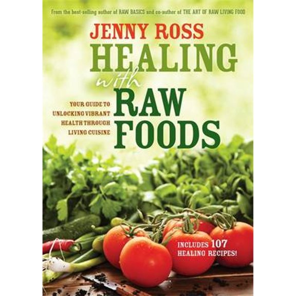 Pre-Owned Healing with Raw Foods: Your Guide to Unlocking Vibrant Health Through Living Cuisine (Paperback) 1401940382 9781401940386