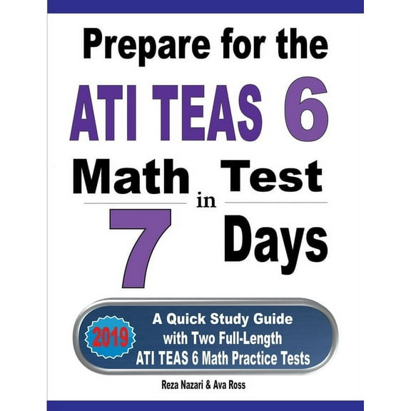 Prepare for the ATI TEAS 6 Math Test in 7 Days: A Quick Study Guide with Two Full-Length ATI TEAS 6 Math Practice Tests, (Paperback)