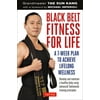 Black Belt Fitness for Life: A 7-Week Plan to Achieve Lifelong Wellness [Paperback - Used]