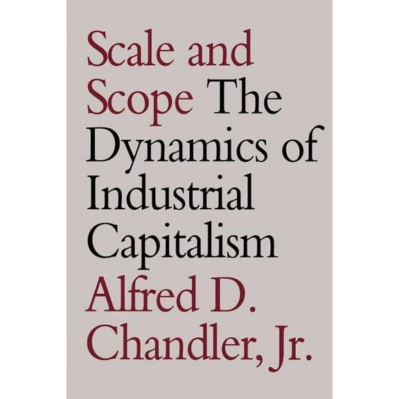 Scale and Scope: The Dynamics of Industrial Capitalism, (Paperback)