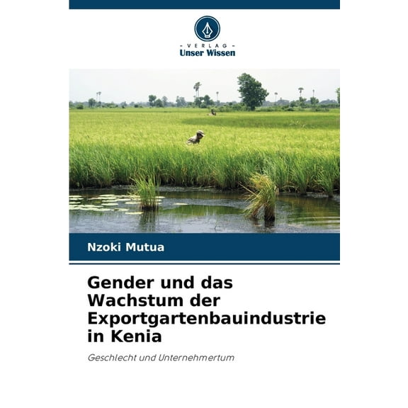 Gender und das Wachstum der Exportgartenbauindustrie in Kenia, (Paperback)