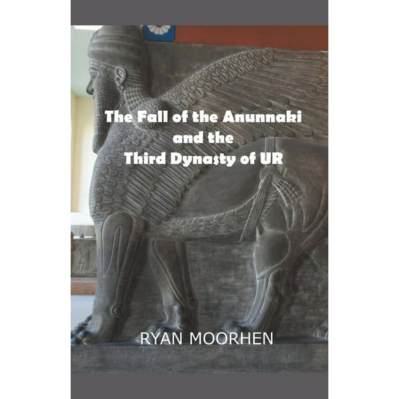 The Fall of the Anunnaki and the Third Dynasty of UR, (Paperback)