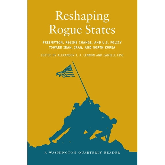 Pre-Owned Reshaping Rogue States: Preemption, Regime Change, and US Policy toward Iran, Iraq, and North Korea (Washington Quarterly Readers) Paperback