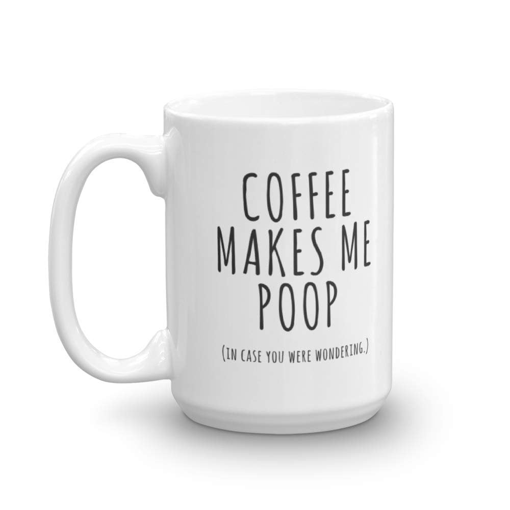 Coffee Makes Me Poop Mug Cup Present Gift Coffee Birthday