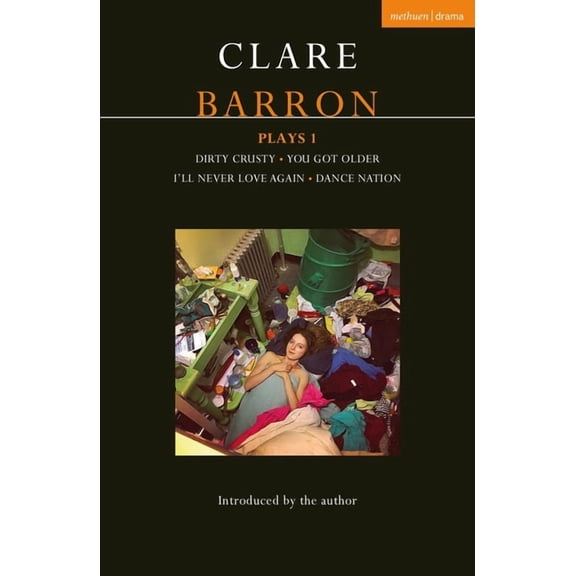 Contemporary Dramatists Clare Barron Plays 1: Dirty Crusty; You Got Older; I'll Never Love Again; Dance Nation, (Paperback)
