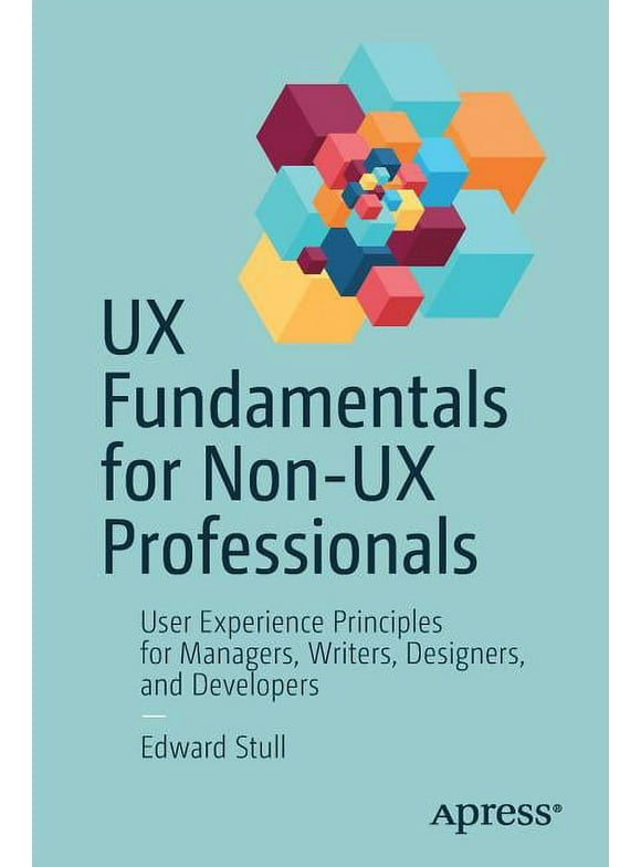 UX Fundamentals for Non-UX Professionals: User Experience Principles for Managers, Writers, Designers, and Developers (Paperback)