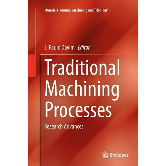 Materials Forming, Machining and Tribolo Traditional Machining Processes: Research Advances, (Paperback)