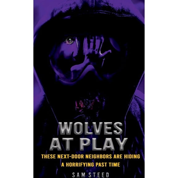 Wolves at Play: These next-door neighbors are hiding a horrifying past time, (Paperback)