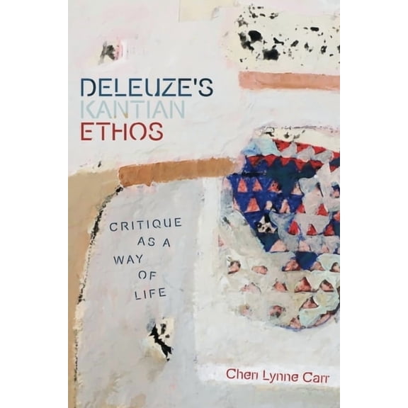 Plateaus - New Directions in Deleuze Stu Deleuze's Kantian Ethos: Critique as a Way of Life, (Hardcover)