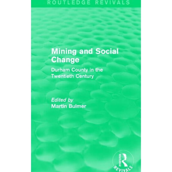 Routledge Revivals Mining and Social Change (Routledge Revivals): Durham County in the Twentieth Century, (Paperback)