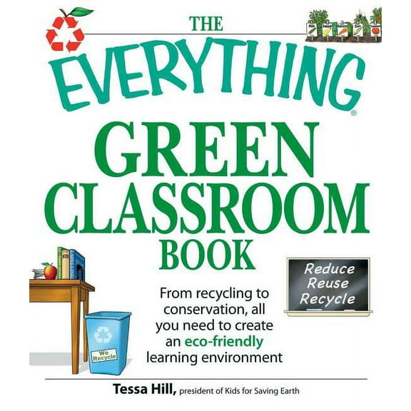 Everything(r) The Everything Green Classroom Book: From Recycling to Conservation, All You Need to Create an Eco-Friendly Learning Env, (Paperback)