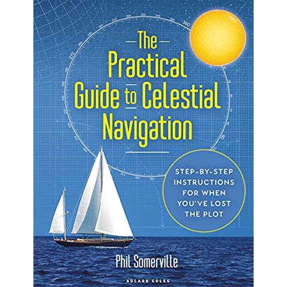 Practical Guide to Celestial Navigation, The : Step-by-step instructions for when you've lost the plot (Hardcover)