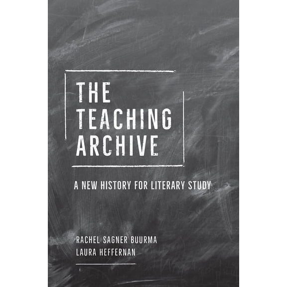 The Teaching Archive: A New History for Literary Study, (Paperback)