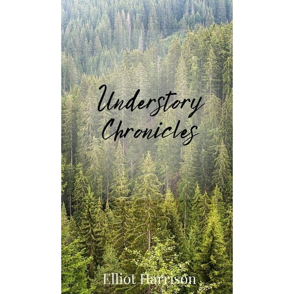 Understory Chronicles, (Hardcover)