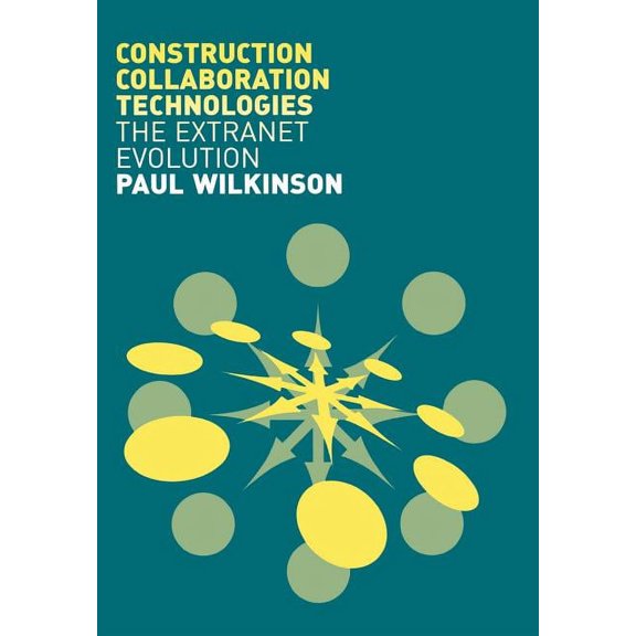 Construction Collaboration Technologies: An Extranet Evolution, (Paperback)