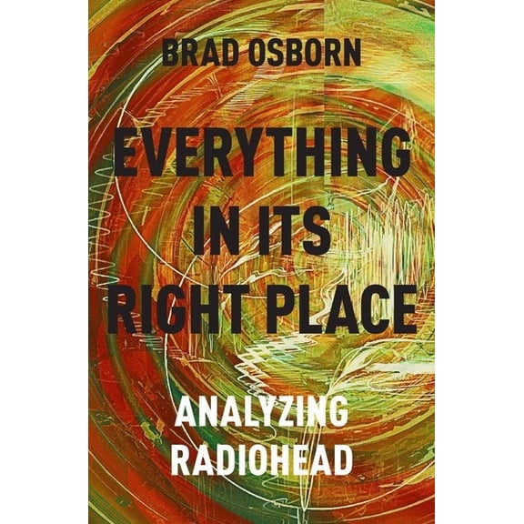 Everything in Its Right Place: Analyzing Radiohead, (Paperback)