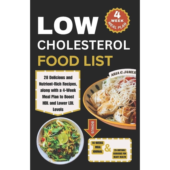 Guide to a List of Healthy Foods Low Cholesterol Food List: 28 Delicious and Nutrient-Rich Recipes, along with a 4-Week Meal Plan to Boost HDL and Lower , Book 1, (Paperback)