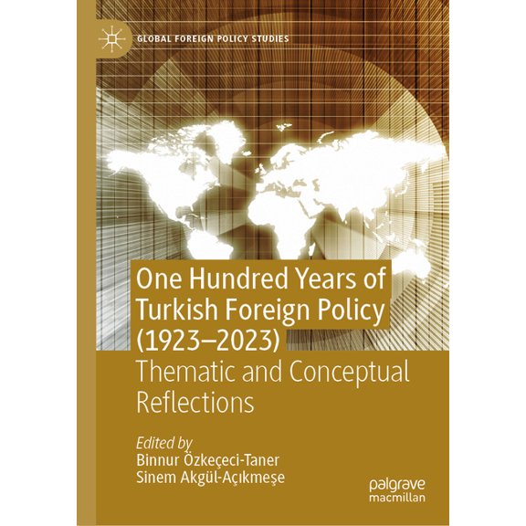 Global Foreign Policy Studies One Hundred Years of Turkish Foreign Policy (1923-2023): Thematic and Conceptual Reflections, (Hardcover)