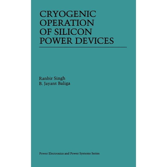 Power Electronics and Power Systems Cryogenic Operation of Silicon Power Devices, (Hardcover)