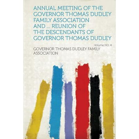 Annual Meeting of the Governor Thomas Dudley Family Association and ... Reunion of the Descendants of Governor Thomas Dudley Volume No. 4 -  Governor Thomas Dudley Fami Association, Paperback