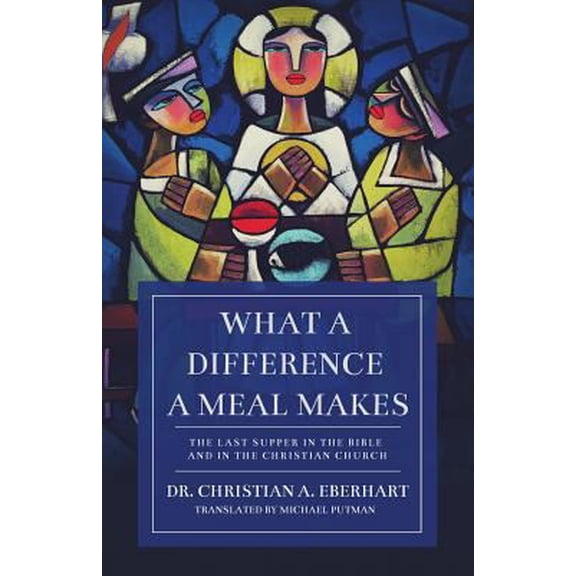 Pre-Owned What a Difference a Meal Makes: The Last Supper in the Bible and in the Christian Church (Paperback) 1632960826 9781632960825