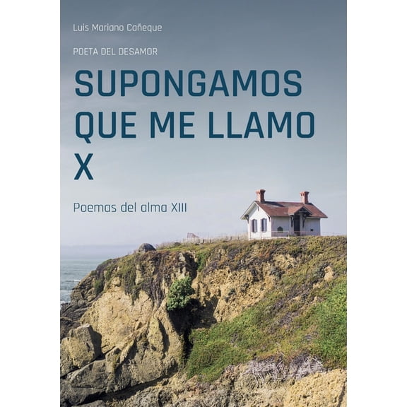 Supongamos que me llamo X: Poemas del alma XIII, (Paperback)