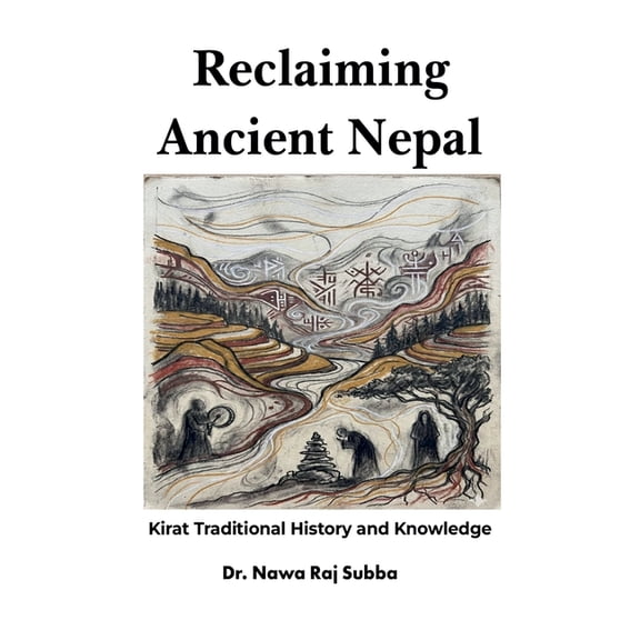 Reclaiming Ancient Nepal: Kirat Traditional History and Knowledge, (Paperback)