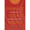 thumbnail image 1 of Embrace Yoga's Roots: Courageous Ways to Deepen Your Yoga Practice, 1 of 1