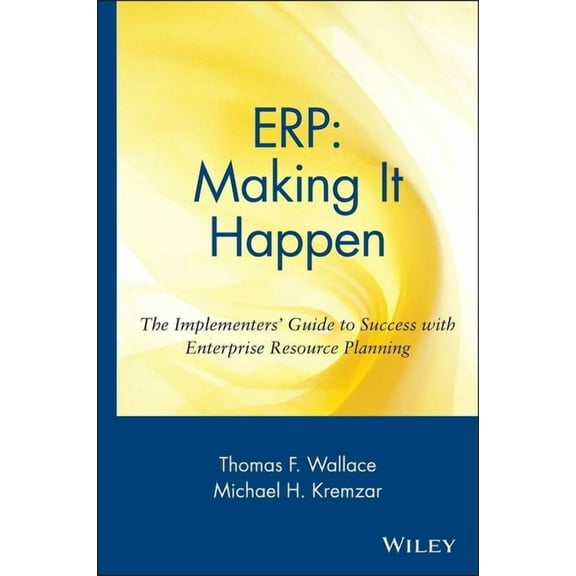Oliver Wight Companies Erp: Making It Happen; The Implementers' Guide to Success with Enterprise Resource Planning, Book 13, (Hardcover)