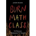 thumbnail image 1 of Pre-Owned Burn Math Class: And Reinvent Mathematics for Yourself (Hardcover) 0465053734 9780465053735, 1 of 1